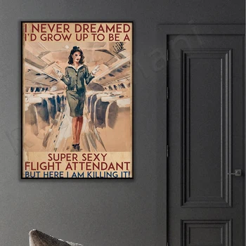  Zrak Stevardesa Nikoli nisem Sanjala sem, da sem Odrasti, Da Bo Super Seksi Let Attendant Plakat, ki Živijo Doma Dekor Plakat